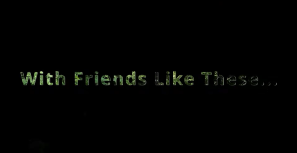 With friends like these...